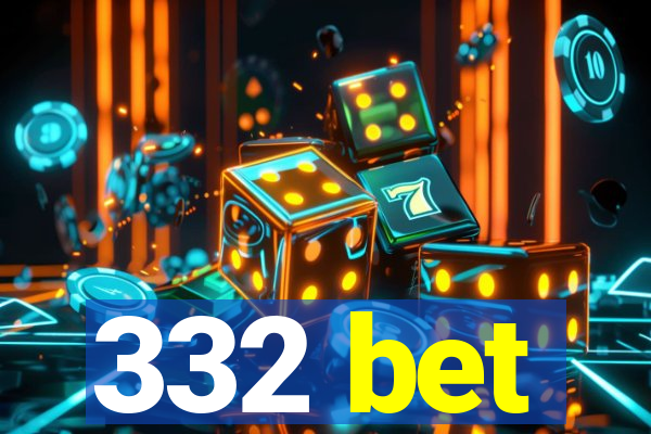 332 bet